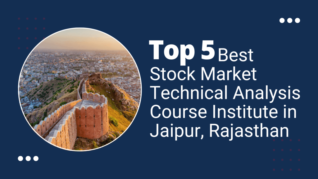 Top 5 Best Stock Market Technical Analysis Course Institute in Jaipur, Rajasthan
