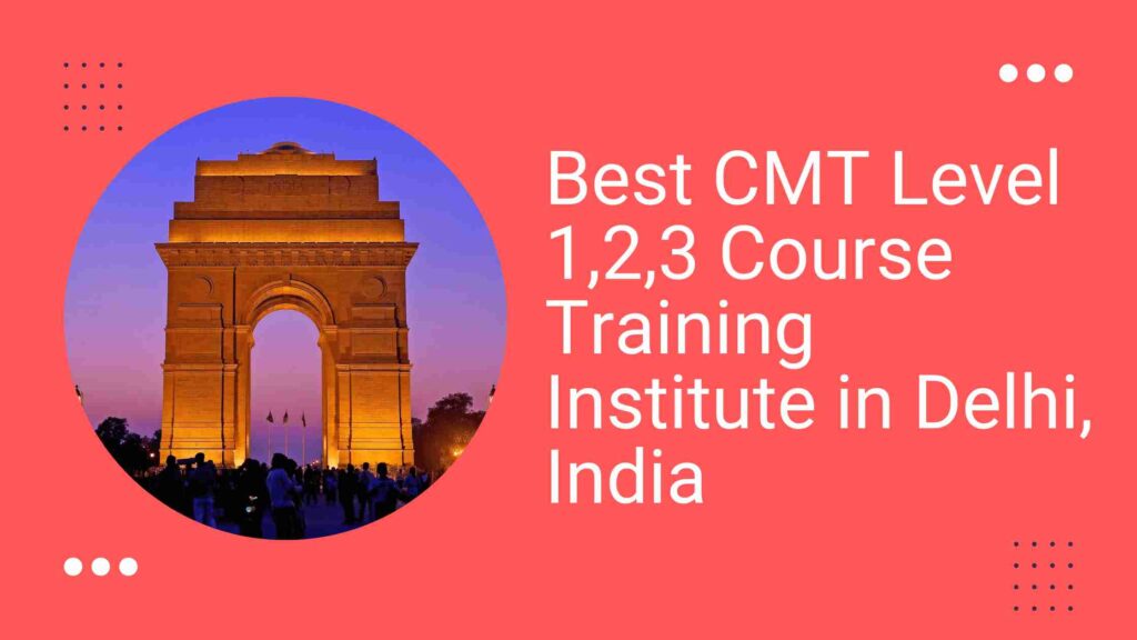Best CMT Level 1,2,3 Course Training Institute in New Delhi, India