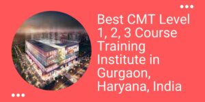 Best CMT Level 1,2,3 Course Training Institute in Gurgaon, Haryana
