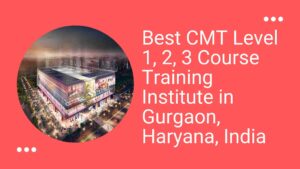 Best CMT Level 1,2,3 Course Training Institute in Gurgaon, Haryana