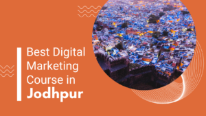 Best Digital Marketing Course in Jodhpur